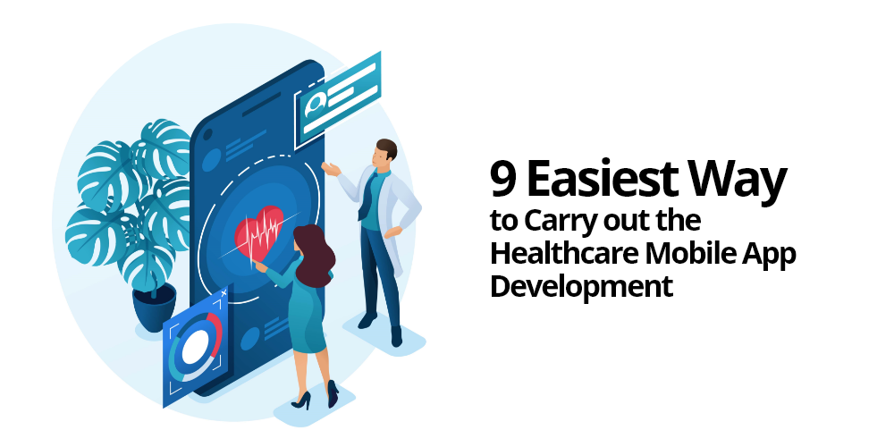 9 Easiest Way to Carry Out the Healthcare Mobile App Development